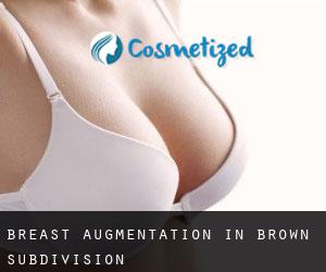 Breast Augmentation in Brown Subdivision