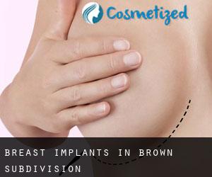 Breast Implants in Brown Subdivision