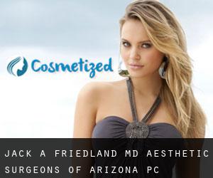 Jack A. FRIEDLAND MD. Aesthetic Surgeons of Arizona PC (Adamsville)