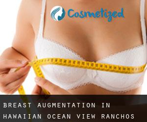 Breast Augmentation in Hawaiian Ocean View Ranchos