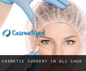 Cosmetic Surgery in Ali Chuk