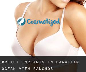 Breast Implants in Hawaiian Ocean View Ranchos