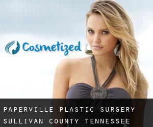Paperville plastic surgery (Sullivan County, Tennessee)