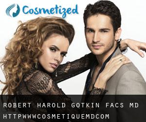 Robert Harold GOTKIN FACS, MD. http://www.cosmetiqueMD.com (Ackermans Mills)